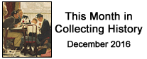 This Month in Collecting History - December 2016
