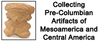 Collecting Pre-Columbian Artifacts of Mesoamerica and Central America