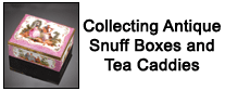 Antique Snuff Boxes and Tea Caddies