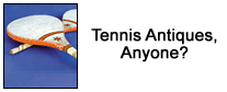 Tennis Antiques, Anyone?