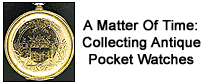 A Matter of Time: Collecting Antique Pocket Watches