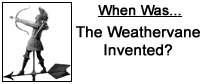 When Was...The Weathervane Invented?